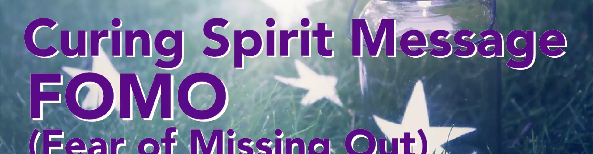 Life With Spirit Series - Curing Spirit Message FOMO (Fear of Missing Out)