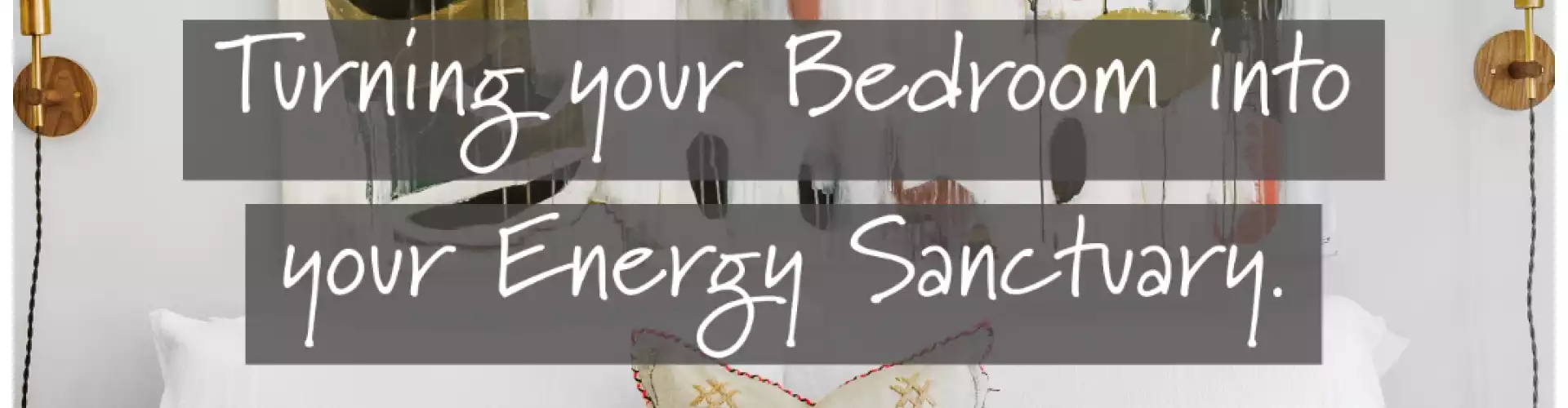 Turn your Bedroom into your Energy Sanctuary
